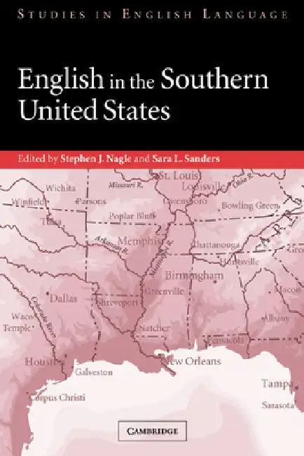 English in the Southern United States (English, Nagle Stephen J. | Sanders Sara L. | Stephen J. Nagle)