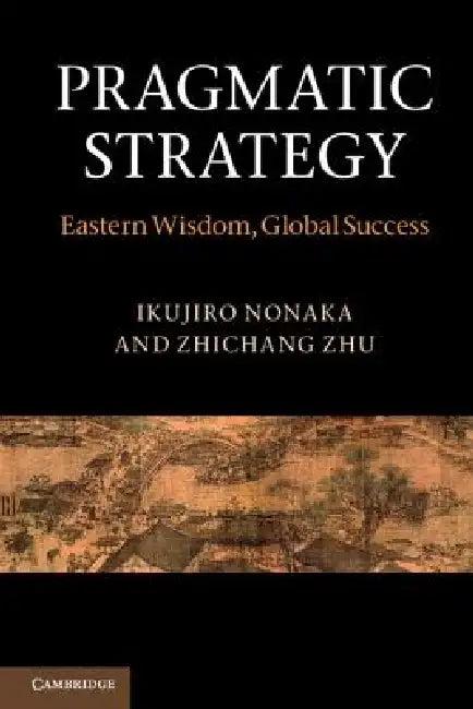 Pragmatic Strategy (English, Ikujiro Nonaka | Zhichang Zhu)