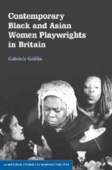 Contemporary Black and Asian Women Playwrights in Britain (English, Gabriele Griffin | Griffin)