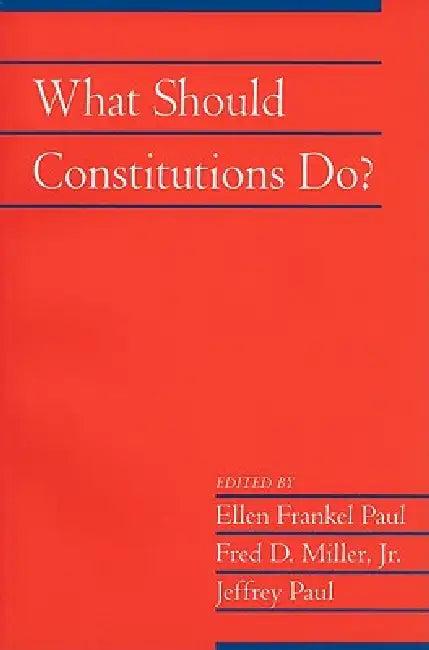 What Should Constitutions Do? (English, Ellen Frankel Paul | Jr. Miller Fred D. | Jeffrey Paul)