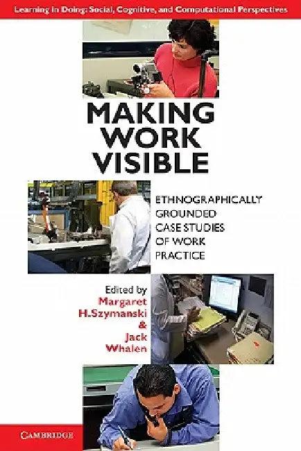 Making Work Visible (English, Margaret H. Szymanski | Jack Whalen)