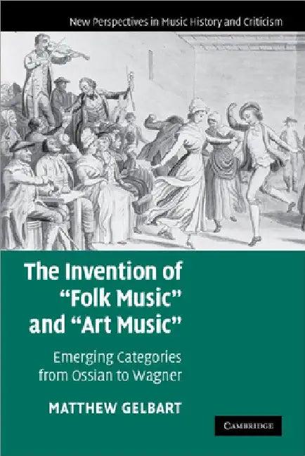 The Invention of 'Folk Music' and 'Art Music' (English, Matthew Gelbart | Gelbart)