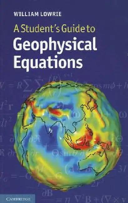 A Student's Guide to Geophysical Equations (English, William Lowrie)