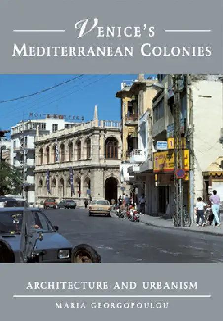 Venice's Mediterranean Colonies (English, Maria Georgopoulou)
