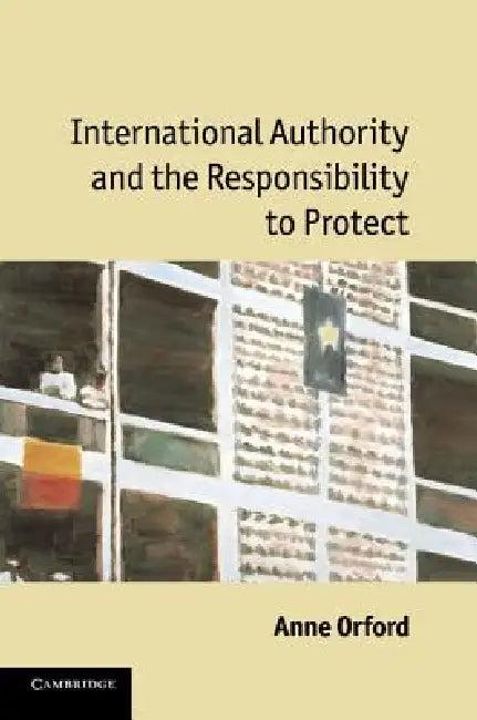 International Authority and the Responsibility to Protect (English, Anne Orford)