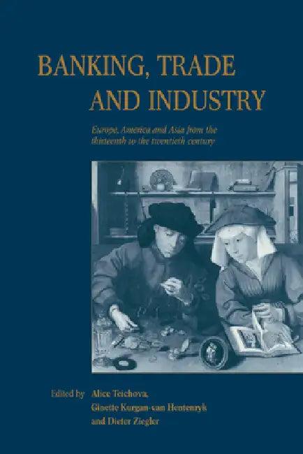 Banking, Trade and Industry (English, Alice Teichova | Ginette Kurgan-Van Hentenryk | Dieter Ziegler)
