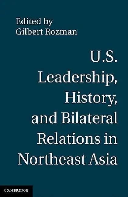 U.S. Leadership, History, and Bilateral Relations in Northeast Asia (English, Gilbert Rozman)