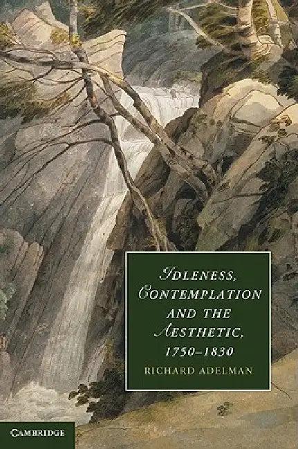 Idleness, Contemplation and the Aesthetic, 1750-1830 (English, Richard Adelman)