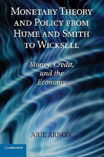 Monetary Theory and Policy from Hume and Smith to Wicksell (English, Arie Arnon)