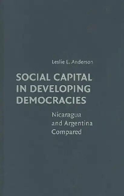 Social Capital in Developing Democracies (English, Leslie E. Anderson)
