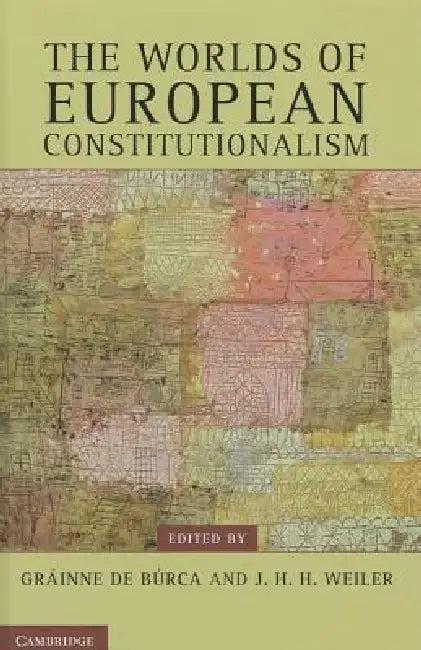 The Worlds of European Constitutionalism (English, Gráinne de Búrca | J. H. H. Weiler)