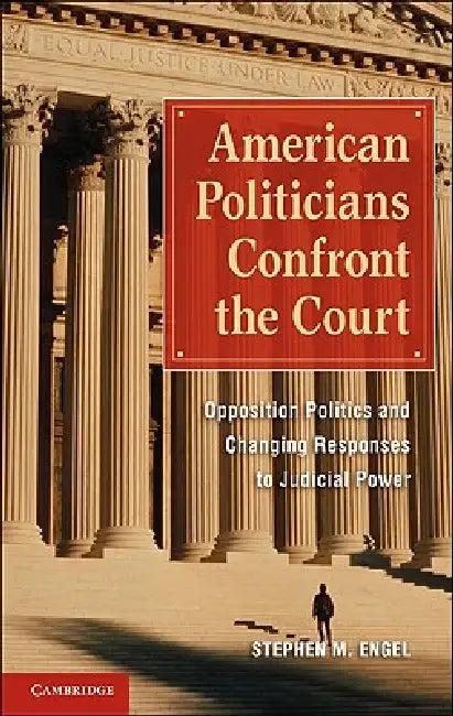 American Politicians Confront the Court (English, Stephen M. Engel)
