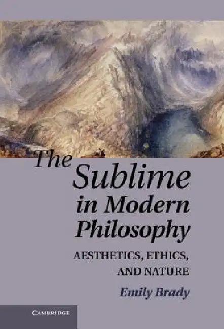 The Sublime in Modern Philosophy (English, Emily Brady)