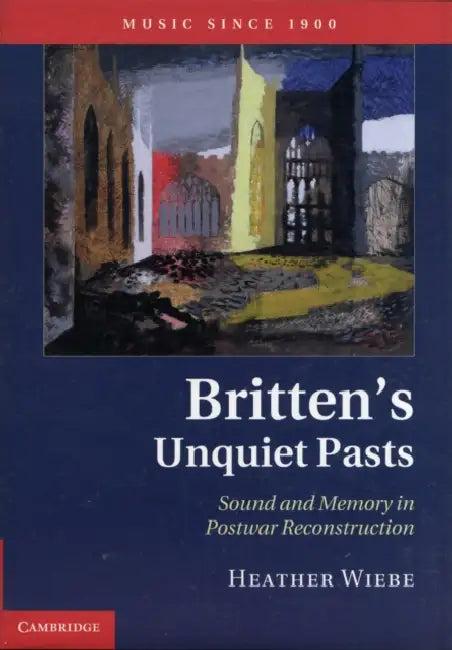 Britten's Unquiet Pasts (English, Heather Wiebe)