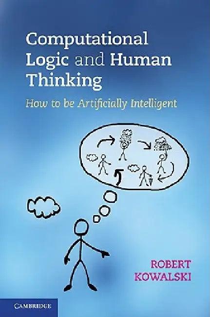 Computational Logic and Human Thinking (English, Robert Kowalski)