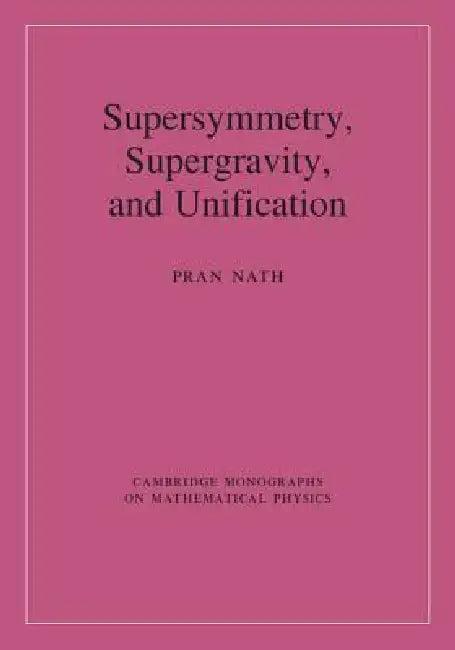 Supersymmetry, Supergravity, and Unification (English, Pran Nath)