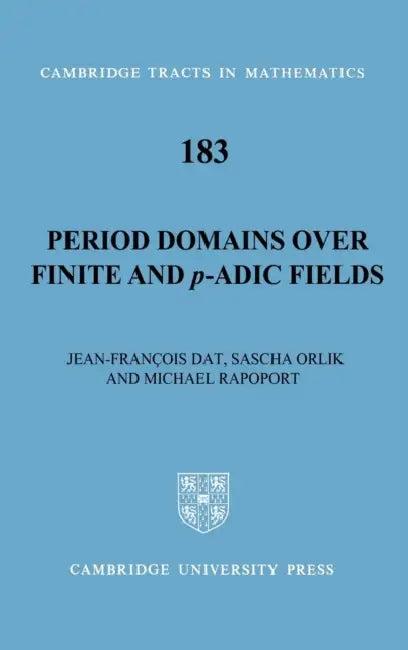 Period Domains Over Finite and p-Adic Fields (English, Jean-Francois Dat | Sascha Orlik | Michael Rapoport)