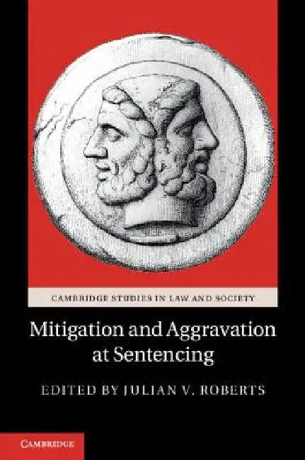 Mitigation and Aggravation at Sentencing (English, Julian V. Roberts)
