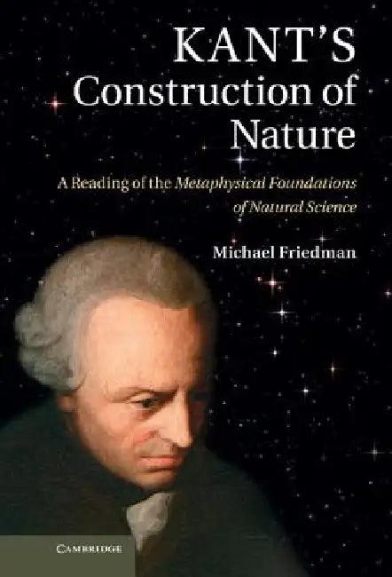 Kant's Construction of Nature (English, Michael Friedman)