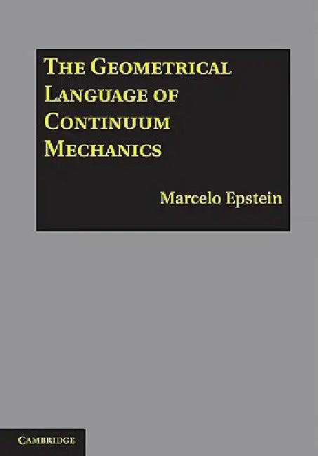 The Geometrical Language of Continuum Mechanics (English, Marcelo Epstein)