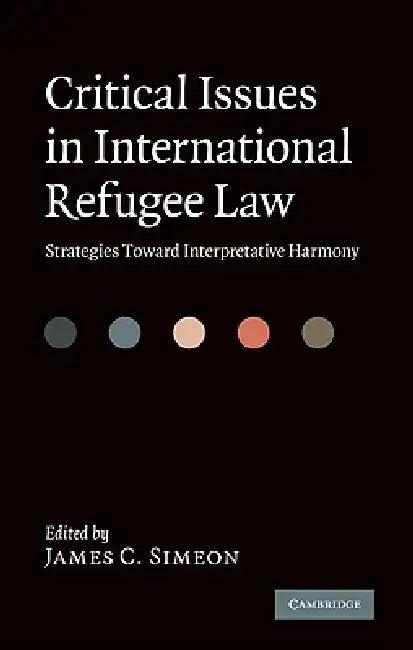 Critical Issues in International Refugee Law (English, James C. Simeon)