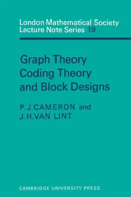 Graph Theory, Coding Theory and Block Designs (English, J. Van Lint | J. H. Van Lint | Peter J. Cameron)