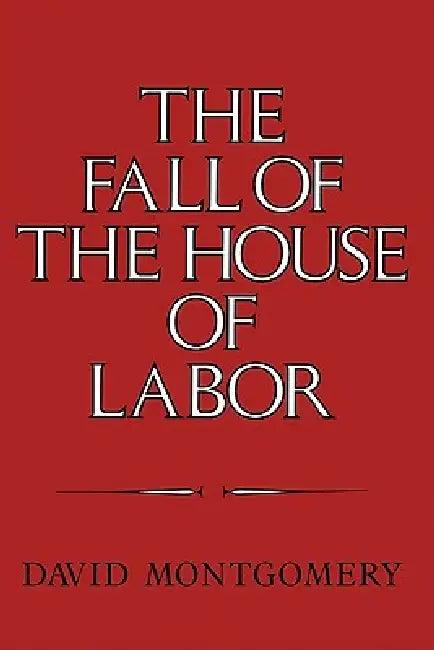 The Fall of the House of Labor (English, David Montgomery)
