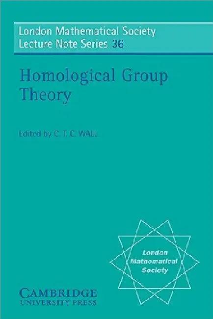 Homological Group Theory (English, C. T. C. Wall | N. J. Hitchin | C. T. C. Wall)