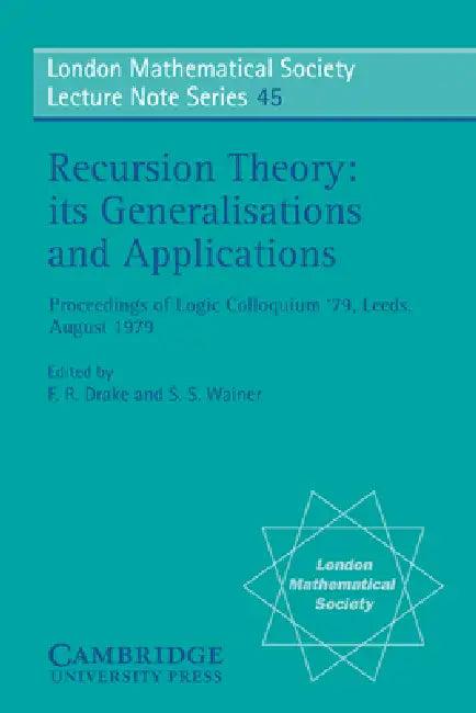 Recursion Theory, Its Generalisations and Applications (English, F. R. Drake | S. S. Wainer | N. J. Hitchin)