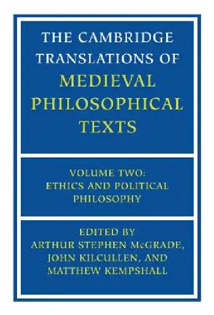 The Cambridge Translations of Medieval Philosophical Texts (English, Arthur Stephen McGrade | John Kilcullen | Matthew Kempshall)