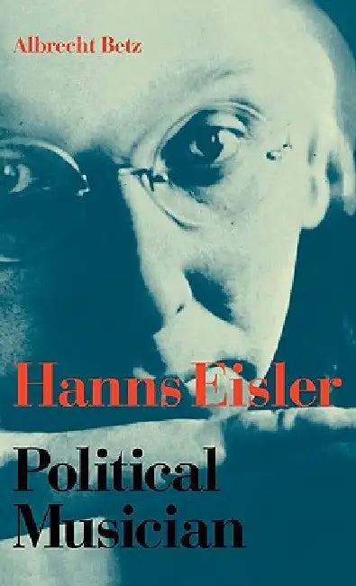 Hanns Eisler Political Musician (English, Albrecht Betz | Bill Hopkins)