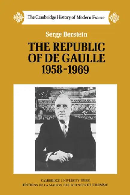 The Republic of de Gaulle 1958 1969 (English, Serge Berstein | Peter Morris)