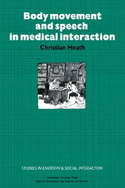 Body Movement and Speech in Medical Interaction (English, Christian Heath | Katherine Nicholls)