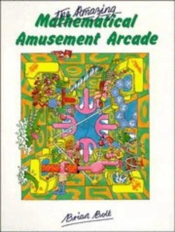 The Amazing Mathematical Amusement Arcade (English, Brian Bolt)