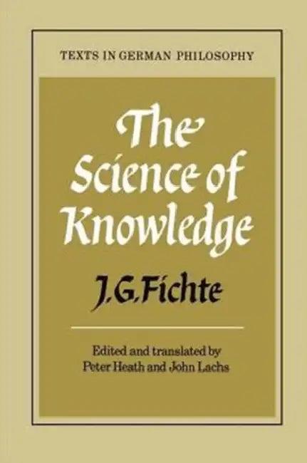 The Science of Knowledge (English, Johann Gottlieb Fichte | J. G. Fichte | Peter Heath)