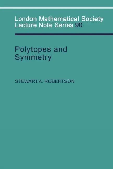 Polytopes and Symmetry (English, Stewart a. Robertson | J. W. S. Cassels | N. J. Hitchin)