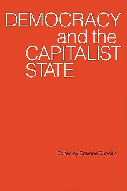 Democracy and the Capitalist State (English, Graeme Duncan | Graeme Campbell Duncan)