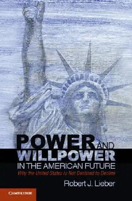 Power and Willpower in the American Future (English, Robert J. Lieber)