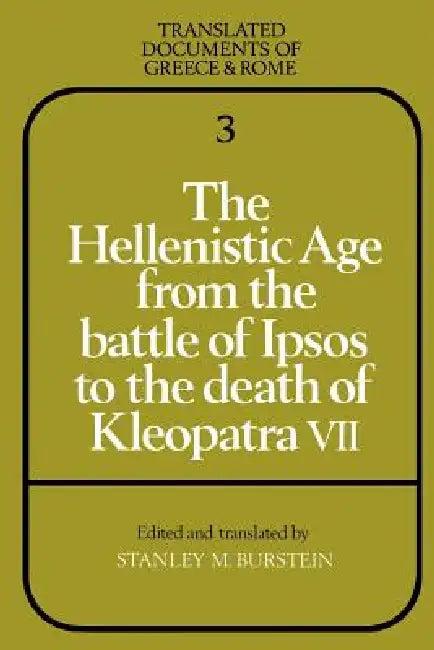 The Hellenistic Age from the Battle of Ipsos to the Death of Kleopatra VII (English, Stanley M. Burstein)