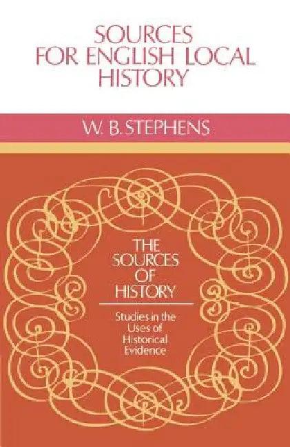 Sources for English Local History (English, W. B. Stephens | Stephens W. B.)