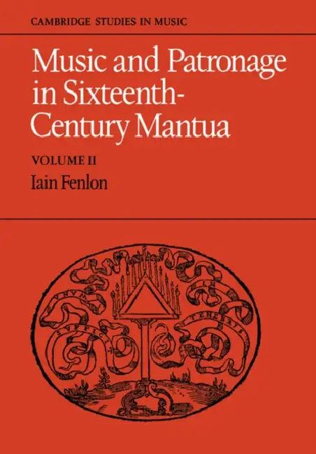Music and Patronage in Sixteenth-Century Mantua (English, Iain Fenlon)