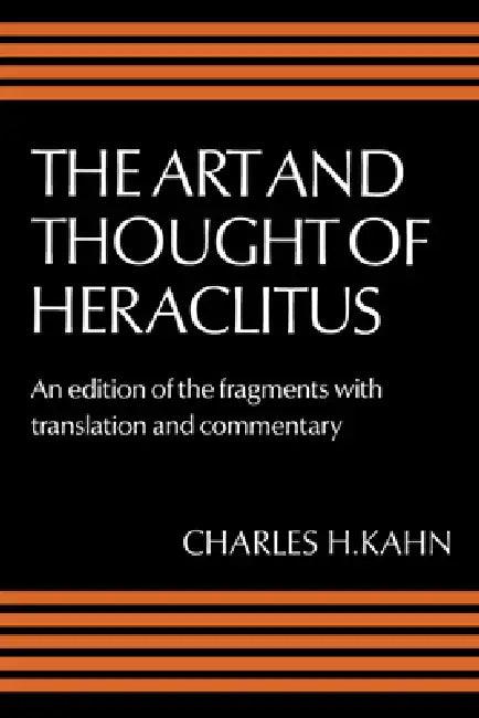 The Art and Thought of Heraclitus (English, Heraclitus (of Ephesus ) | Charles H. Kahn)