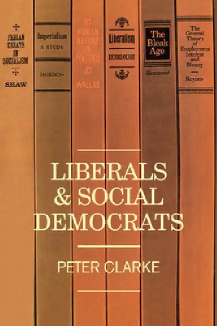 Liberals and Social Democrats (English, P. Clarke | Peter Clarke | Clarke Peter)