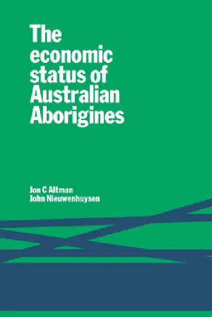 The Economic Status of Australian Aborigines (English, Jon C. Altman | John P. Nieuwenhuysen)