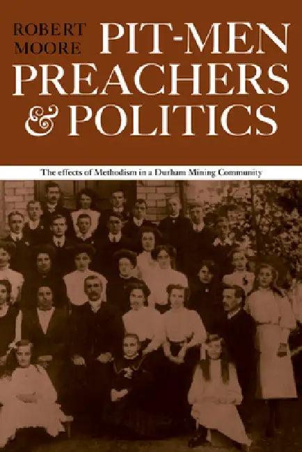 Pitmen Preachers and Politics (English, Robert Moore | Moore Robert)