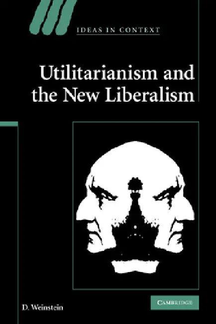 Utilitarianism and the New Liberalism (English, D. Weinstein)