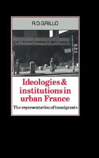 Ideologies and Institutions in Urban France (English, R. D. Grillo)
