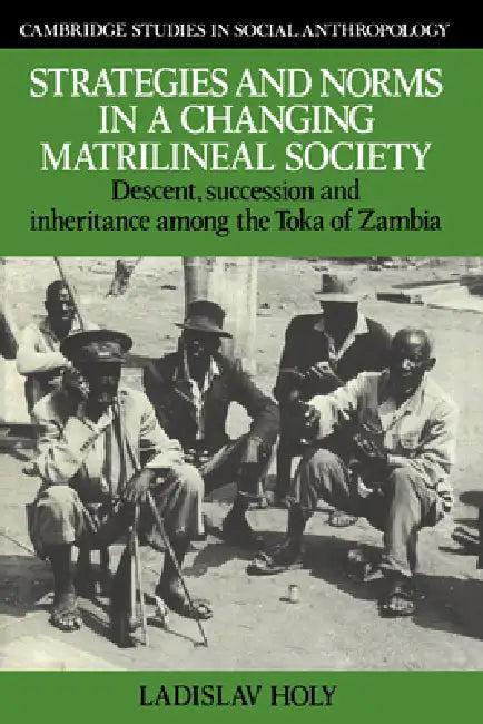 Strategies and Norms in a Changing Matrilineal Society (English, Ladislav Holy | Holy Ladislav)