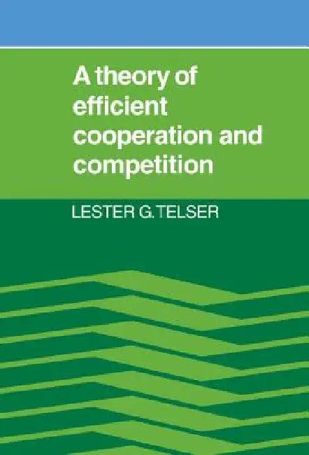 A Theory of Efficient Cooperation and Competition (English, Lester G. Telser)