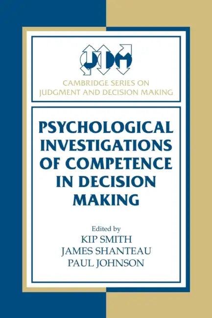 Psychological Investigations of Competence in Decision Making (English, Kip Smith | James Shanteau | Paul Johnson)